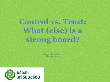 Control vs. Trust: What (else) is a strong board? Tamar Lebanidze May 20, 2014.