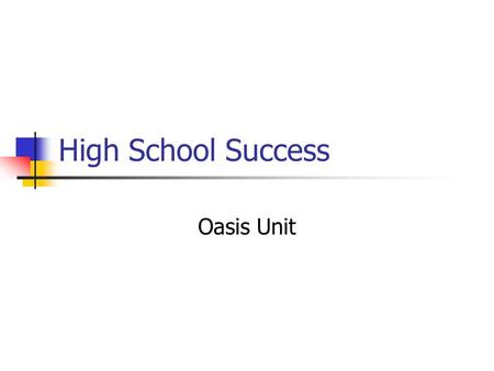 High School Success Oasis Unit. High School Success Unit Page Decorate this page with your class year and school.