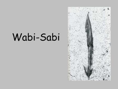 Wabi-Sabi.