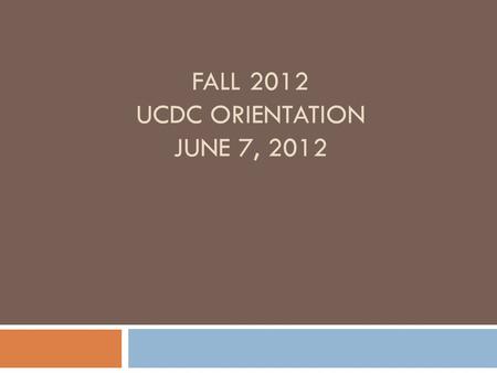 FALL 2012 UCDC ORIENTATION JUNE 7, 2012. Internship Units/Research Seminar  The UCDC Program is a full time academic program; this means that you must.