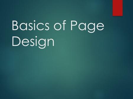 Basics of Page Design.  Page designers want readers to be able to proceed in an orderly manner as they scan page and move effortlessly from story to.