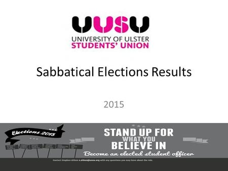 Sabbatical Elections Results 2015. 17 Candidates 7 Positions: President Sports President Vice President Campaigns and Communications Vice President Academic.