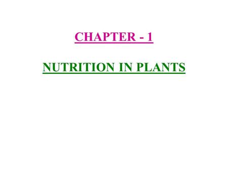 CHAPTER - 1 NUTRITION IN PLANTS