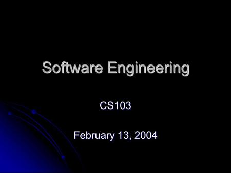 Software Engineering CS103 February 13, 2004. How Do You Solve Big Problems? Thousands of programmers Thousands of programmers Months or years of coding.