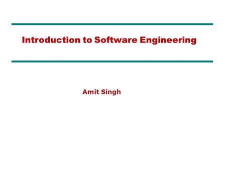 Amit Singh Introduction to Software Engineering. What is Software? The product that software professionals build and then support over the long term.