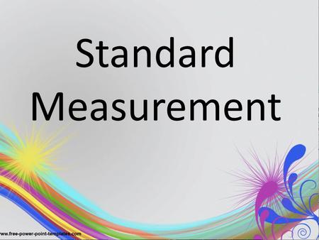 Standard Measurement. Do these words sound familiar? Inch Foot Yard Mile Tell your neighbor everything you know about each of these.