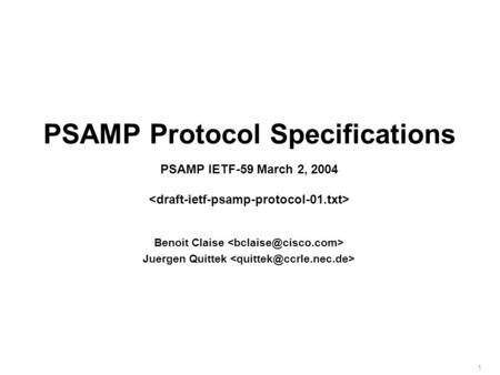 1 PSAMP Protocol Specifications PSAMP IETF-59 March 2, 2004 Benoit Claise Juergen Quittek.