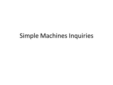 Simple Machines Inquiries. Exploring the Screw…. Part A 1. Take the piece of paper and cut it to make 2 right triangles with the short edge 8 cm with.