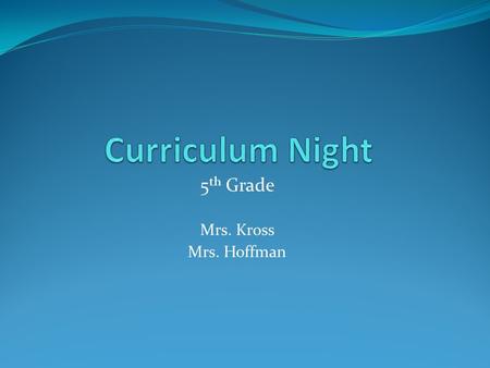 5 th Grade Mrs. Kross Mrs. Hoffman. Spelling Weekly list of 20 words Spelling is practiced as homework through homework packet Test on Thursday Spellingcity.com.