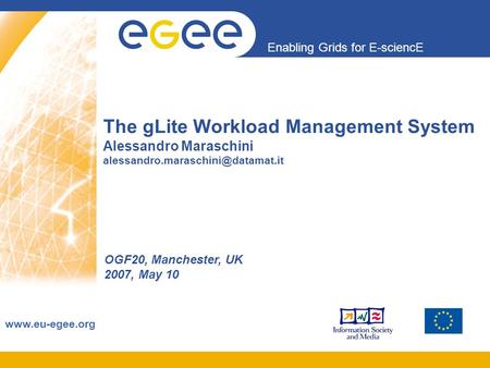 Enabling Grids for E-sciencE  The gLite Workload Management System Alessandro Maraschini OGF20, Manchester,