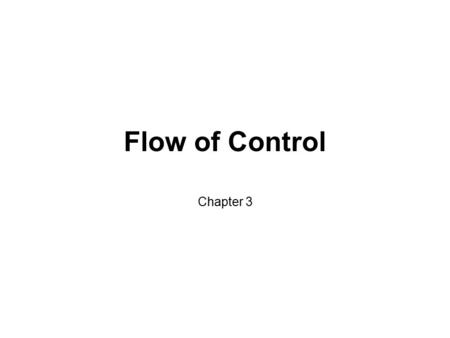 Flow of Control Chapter 3. Outline Branching Statements Java Loop Statements Programming with Loops The Type boolean.