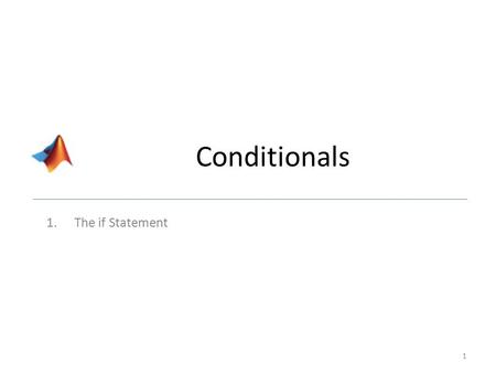 Conditionals 1.The if Statement 1. switch statement Allows for evaluation of multiple cases of the same variable The switch statement is looking for the.