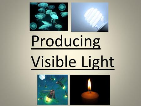 Producing Visible Light. Light produced by the Sun or other stars is called NATURAL light. Light produced through human technology is called ARTIFICIAL.