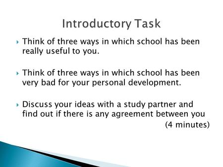  Think of three ways in which school has been really useful to you.  Think of three ways in which school has been very bad for your personal development.