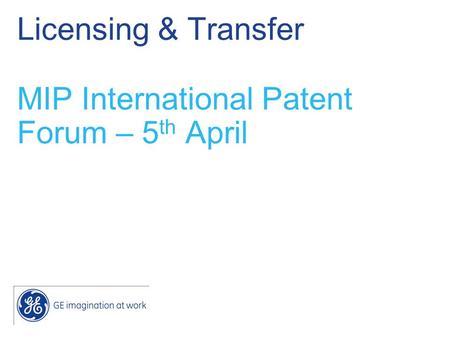 Licensing & Transfer MIP International Patent Forum – 5 th April.