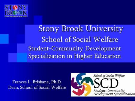 Stony Brook University School of Social Welfare Stony Brook University School of Social Welfare Student-Community Development Specialization in Higher.