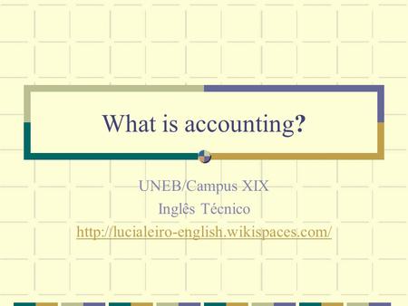 What is accounting? UNEB/Campus XIX Inglês Técnico