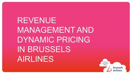 Click to edit title. REVENUE MANAGEMENT AND DYNAMIC PRICING IN BRUSSELS AIRLINES.