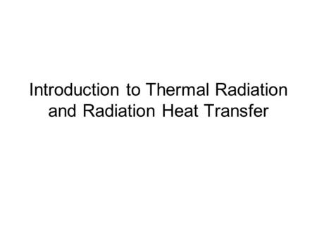 Introduction to Thermal Radiation and Radiation Heat Transfer.