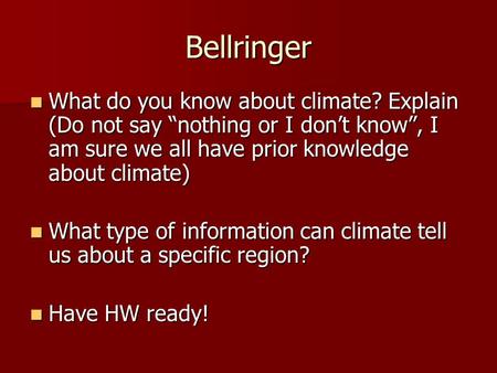 Bellringer What do you know about climate? Explain (Do not say “nothing or I don’t know”, I am sure we all have prior knowledge about climate) What type.