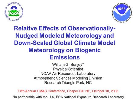 William G. Benjey* Physical Scientist NOAA Air Resources Laboratory Atmospheric Sciences Modeling Division Research Triangle Park, NC Fifth Annual CMAS.