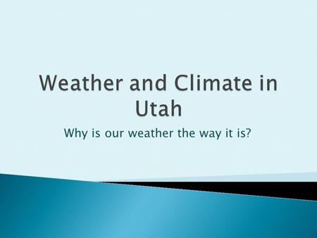 Why is our weather the way it is?.  Utah has four distinct seasons.  Summer days are hot, but nights are cooler.  Temperatures vary a lot from the.