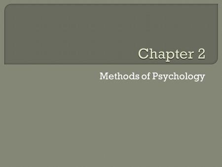 Methods of Psychology. OVERVIEW I. Scientific Methods II. Experimental Procedures III. A Study of Stereotypes IV. Field Experiments V. Other Methods of.