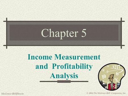 © 2004 The McGraw-Hill Companies, Inc. McGraw-Hill/Irwin Chapter 5 Income Measurement and Profitability Analysis.