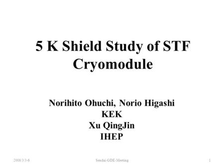 5 K Shield Study of STF Cryomodule Norihito Ohuchi, Norio Higashi KEK Xu QingJin IHEP 2008/3/3-61Sendai-GDE-Meeting.