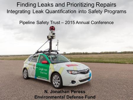 Bullet slide Finding Leaks and Prioritizing Repairs Integrating Leak Quantification into Safety Programs Pipeline Safety Trust – 2015 Annual Conference.