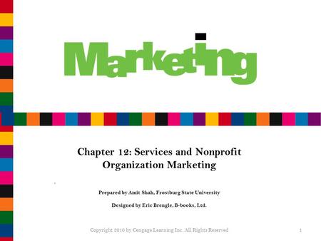 1 Chapter 12: Services and Nonprofit Organization Marketing Prepared by Amit Shah, Frostburg State University Designed by Eric Brengle, B-books, Ltd. Copyright.