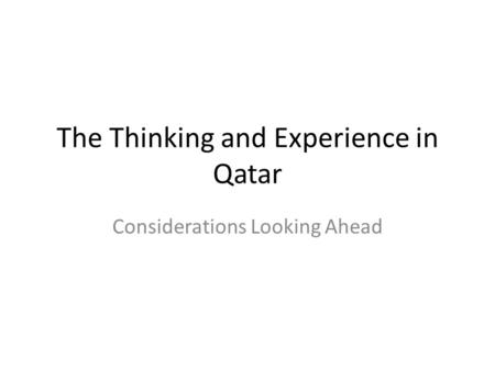 The Thinking and Experience in Qatar Considerations Looking Ahead.