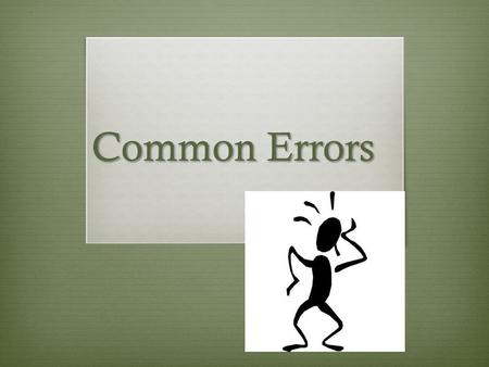 Common Errors. Speak with authority  Avoid conversational language and tone. Do not speak in first or second person.  Do not use language such as “