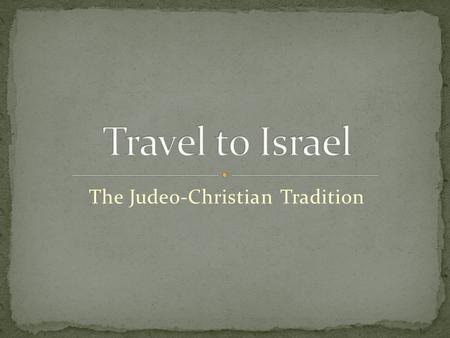 The Judeo-Christian Tradition. Ancient Greece and Rome are two sources of Western democratic ideals. A third source is the Judeo- Christian Tradition.