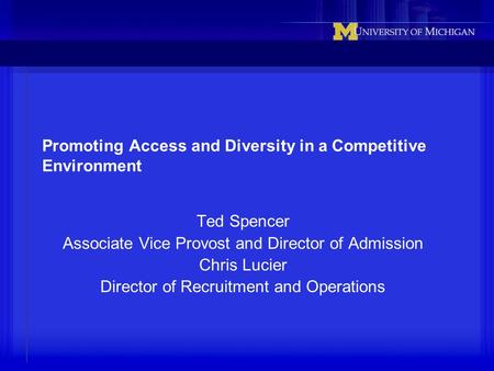 Promoting Access and Diversity in a Competitive Environment Ted Spencer Associate Vice Provost and Director of Admission Chris Lucier Director of Recruitment.