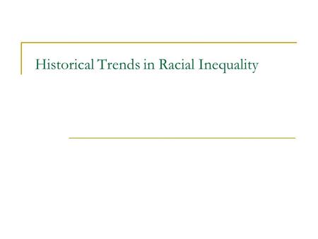 Historical Trends in Racial Inequality. Racial Inequality.