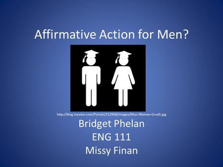 Affirmative Action for Men?  Bridget Phelan ENG 111 Missy Finan.