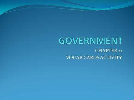 CHAPTER 21 VOCAB CARDS ACTIVITY. #1 Give some examples of when the government can classify people (group people and treat them differently) using the.