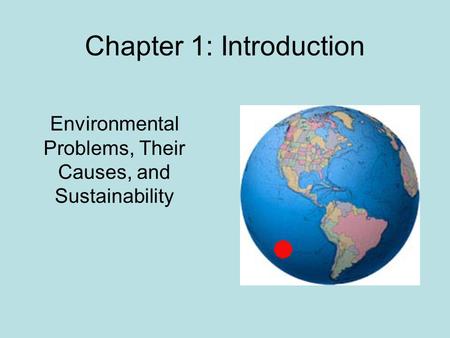 Chapter 1: Introduction Environmental Problems, Their Causes, and Sustainability.