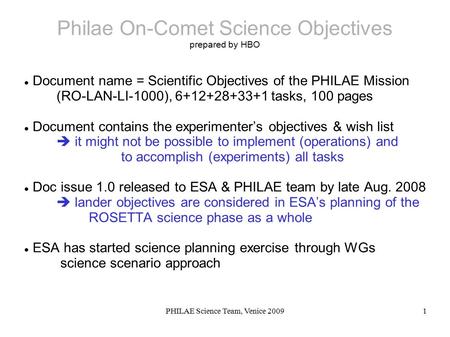 PHILAE Science Team, Venice 20091 Philae On-Comet Science Objectives prepared by HBO Document name = Scientific Objectives of the PHILAE Mission (RO-LAN-LI-1000),