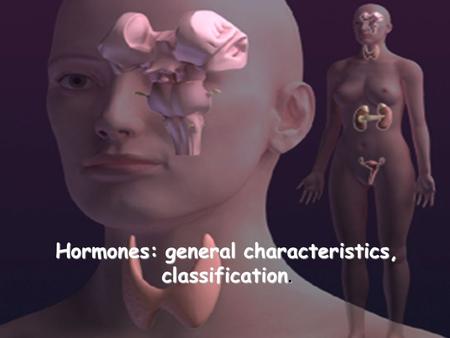 Hormones: general characteristics, classification.