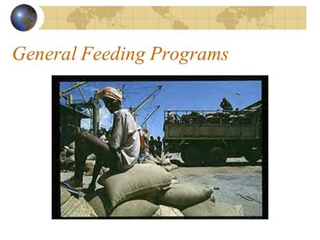 General Feeding Programs. Objectives: Ensure adequate food supply for entire population Prevent malnutrition, and excess morbidity, mortality associated.