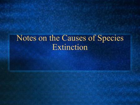 Notes on the Causes of Species Extinction