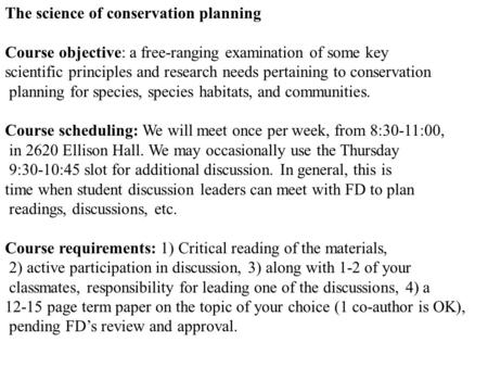 The science of conservation planning Course objective: a free-ranging examination of some key scientific principles and research needs pertaining to conservation.