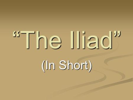 “The Iliad” (In Short).