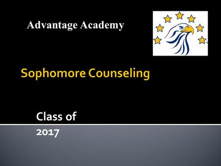 Class of 2017 Advantage Academy. Gaylene Greathouse District Guidance Counselor 817-907-8085 Eureka Devers AAGP Principal.