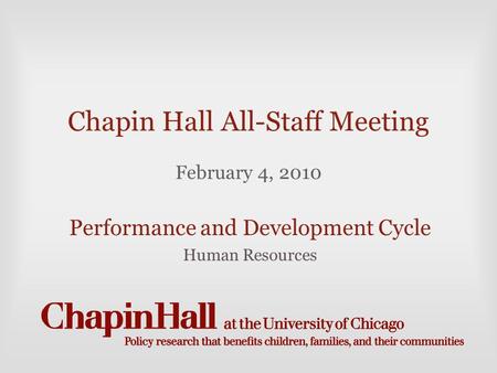 Chapin Hall All-Staff Meeting February 4, 2010 Performance and Development Cycle Human Resources.