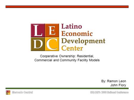 Cooperative Ownership: Residential, Commercial and Community Facility Models By: Ramon Leon John Flory.