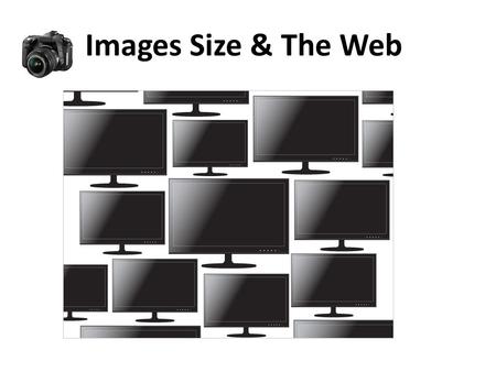 Images Size & The Web. When putting your photos on the Web or sending them by email, the smaller you can get them, the better. One simple thing you can.