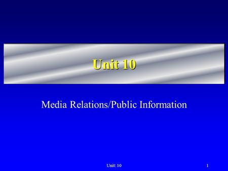 Unit: 101 Unit 10 Media Relations/Public Information.